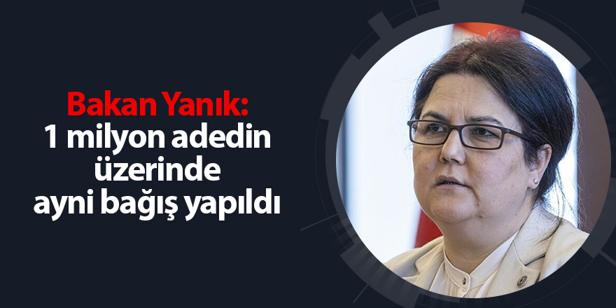 Bakan Yanık: 1 milyon adedin üzerinde ayni bağış yapıldı