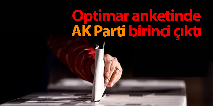 Optimar anketinde AK Parti birinci çıktı