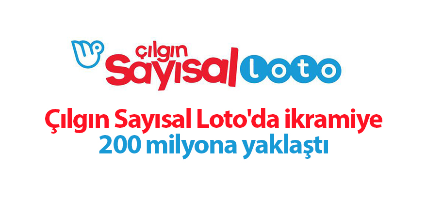 Çılgın Sayısal Loto'da ikramiye 200 milyona yaklaştı