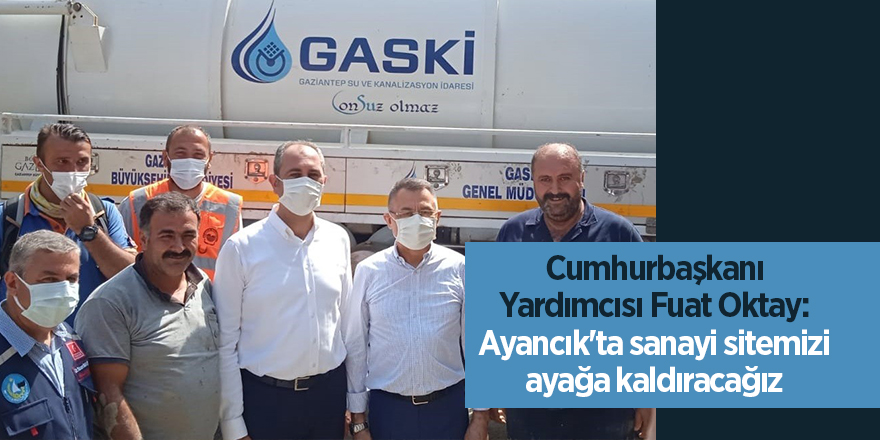 Cumhurbaşkanı Yardımcısı Fuat Oktay: Ayancık'ta sanayi sitemizi ayağa kaldıracağız