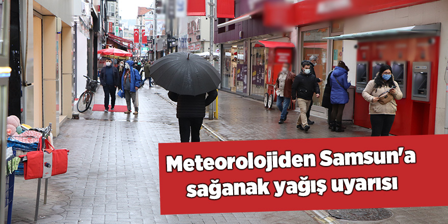 Meteorolojiden Samsun'a sağanak yağış uyarısı - samsun haber