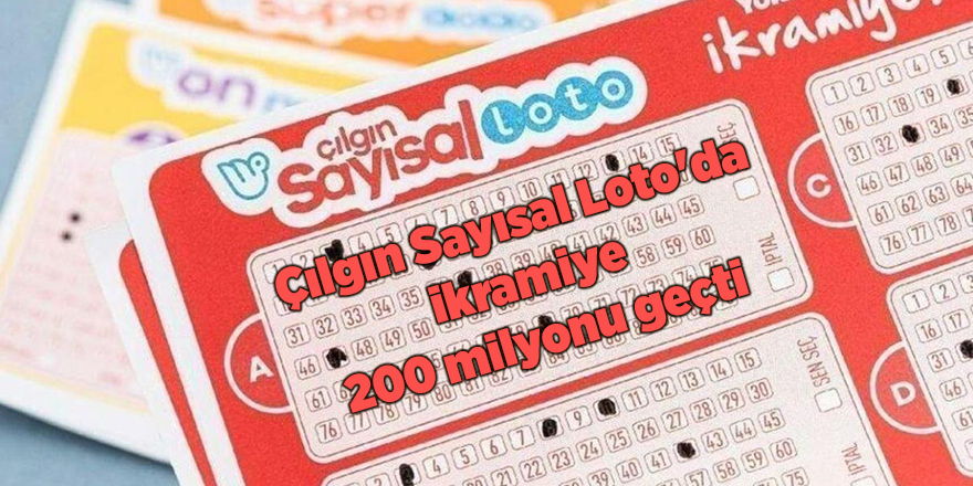 Çılgın Sayısal Loto'da ikramiye 200 milyonu geçti