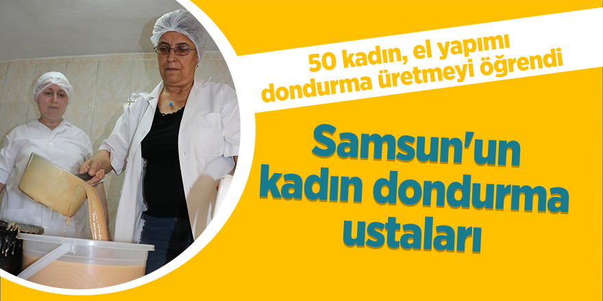 Samsun'un kadın dondurma ustaları