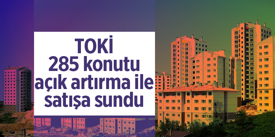 TOKİ 285 konutu açık artırma ile satışa sundu