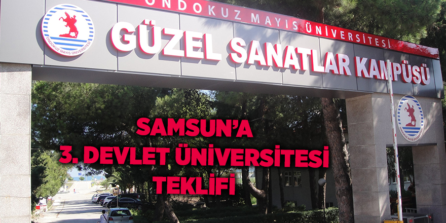 Samsun’a 3. devlet üniversitesi teklifi - samsun haber