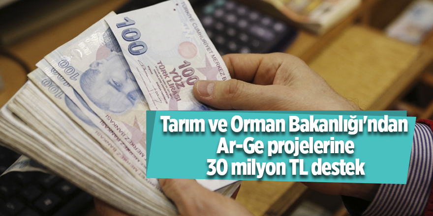 Tarım ve Orman Bakanlığı'ndan  Ar-Ge projelerine 30 milyon TL destek