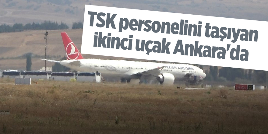 TSK personelini taşıyan ikinci uçak Ankara'da