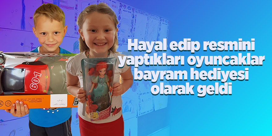 Hayal edip resmini yaptıkları oyuncaklar bayram hediyesi olarak geldi