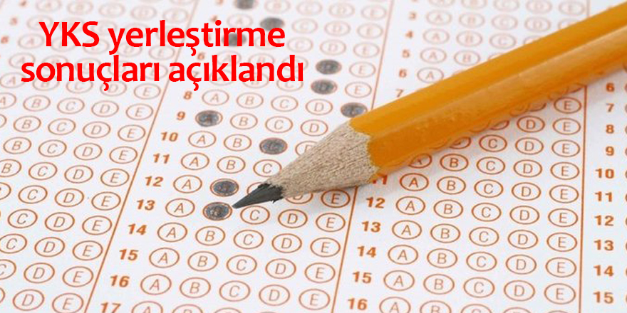 YKS yerleştirme sonuçları açıklandı