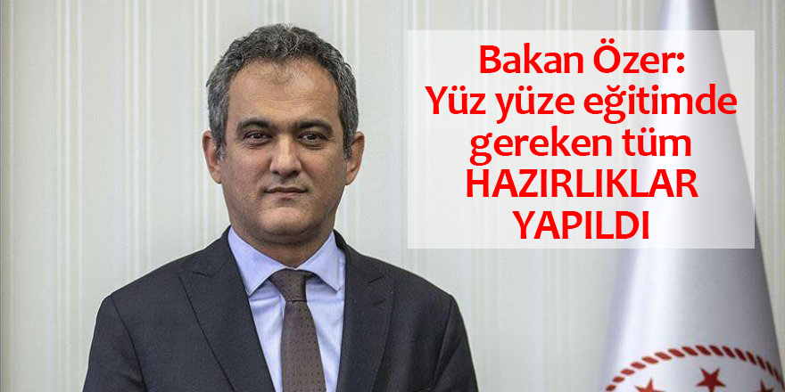 Bakan Özer: Yüz yüze eğitimde gereken tüm hazırlıklar yapıldı