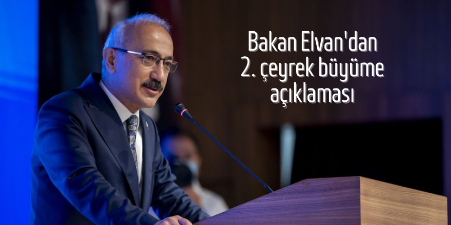 Bakan Elvan'dan 2. çeyrek büyüme açıklaması