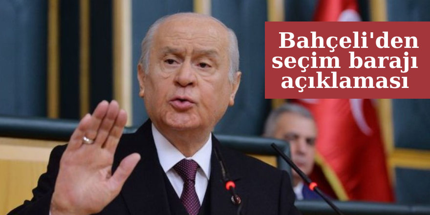 Bahçeli'den seçim barajı açıklaması