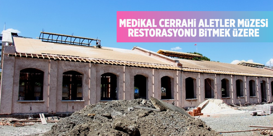 Medikal Cerrahi Aletler Müzesi restorasyonu bitmek üzere