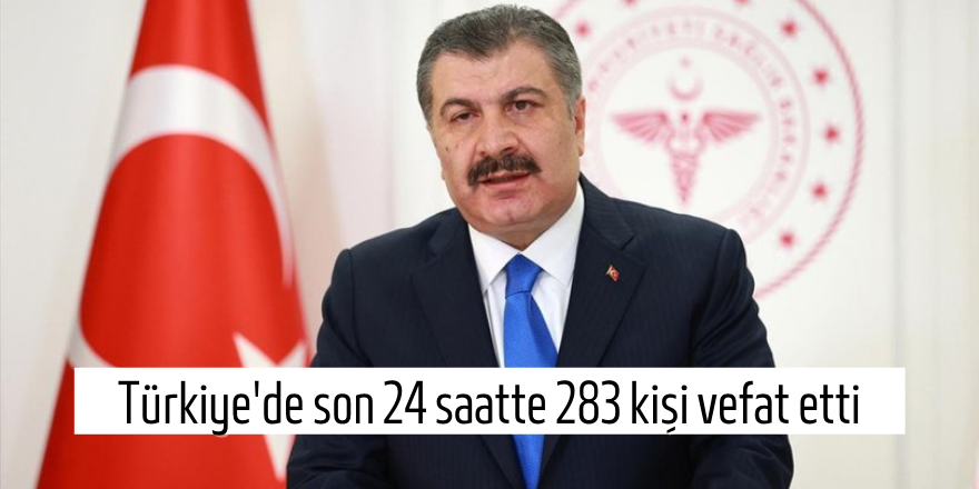 Türkiye'de son 24 saatte 283 kişi vefat etti