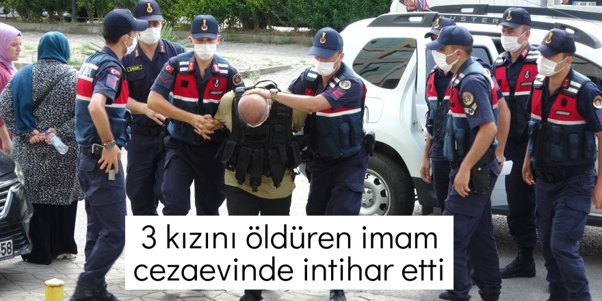  3 kızını öldüren imam cezaevinde intihar etti