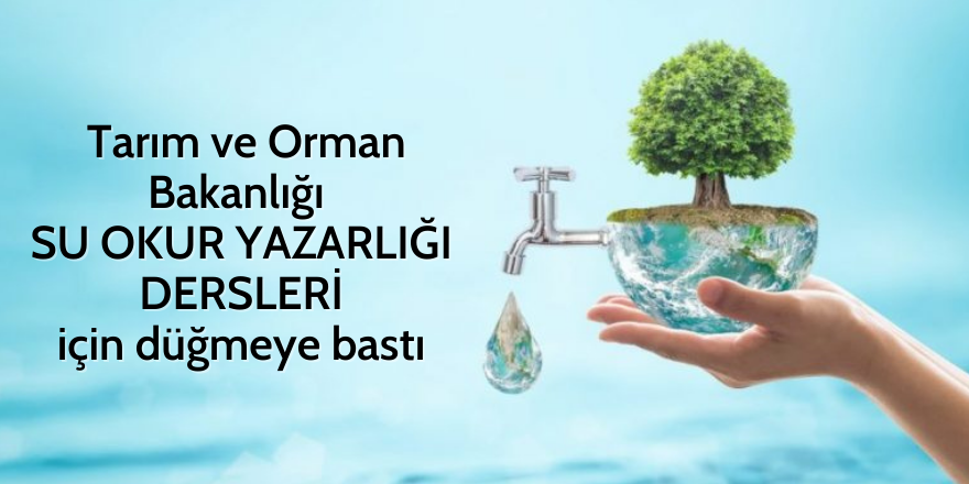 Tarım ve Orman Bakanlığı suyun bilinçli kullanılması için düğmeye bastı