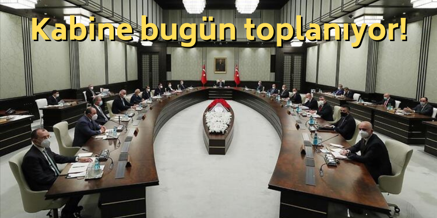 Kabine bugün toplanıyor!