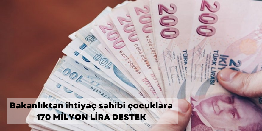 Bakanlıktan ihtiyaç sahibi çocuklara 170 milyon destek