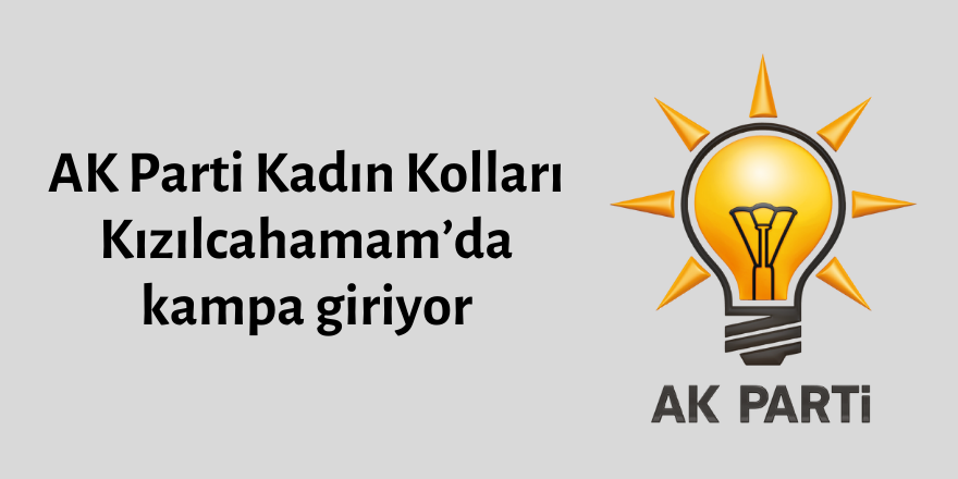 AK Parti Kadın Kolları Kızılcahamam’da kampa giriyor