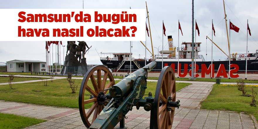 Samsun'da bugün hava nasıl olacak? - samsun haber