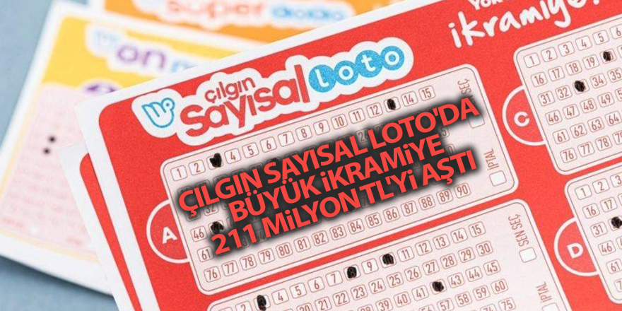 Çılgın Sayısal Loto'da büyük ikramiye 211 milyon TL'yi aştı