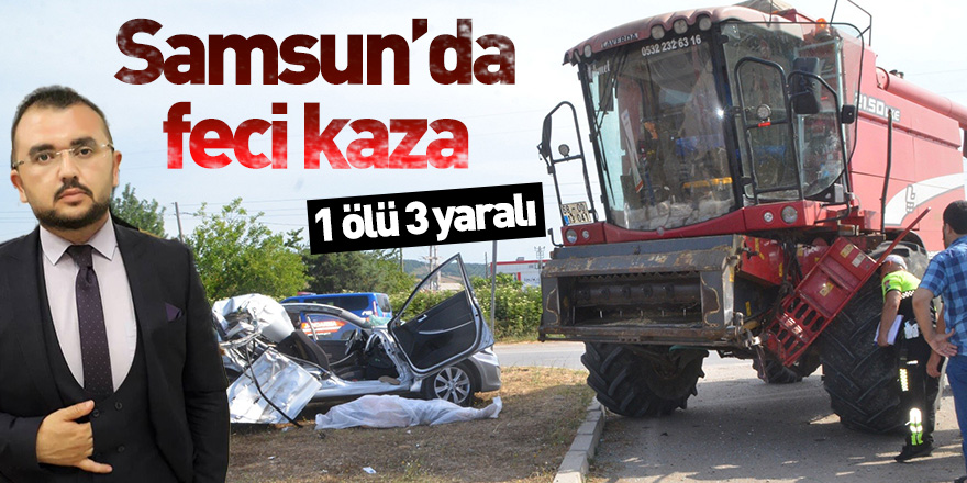 Samsun'da feci kaza 1 ölü 3 yaralı