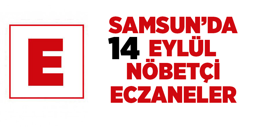 Samsun'da 14 Eylül nöbetçi eczaneler - samsun haber