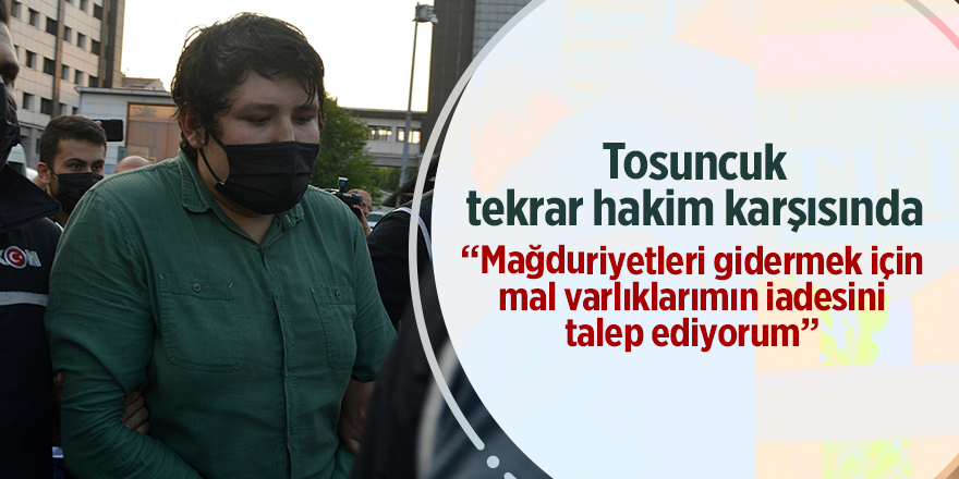 Tosuncuk tekrar hakim karşısında