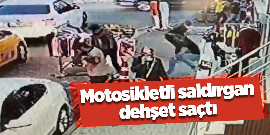 Motosikletli saldırgan dehşet saçtı