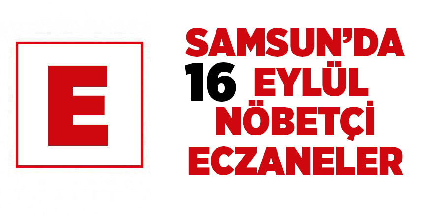 Samsun'da 16 Eylül nöbetçi eczaneler - samsun haber