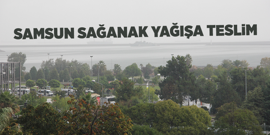 Samsun sağanak yağışa teslim - samsun haber