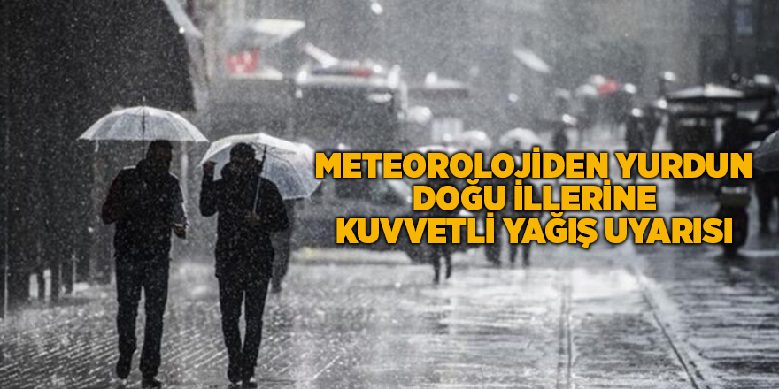 Meteorolojiden yurdun doğu illerine kuvvetli yağış uyarısı