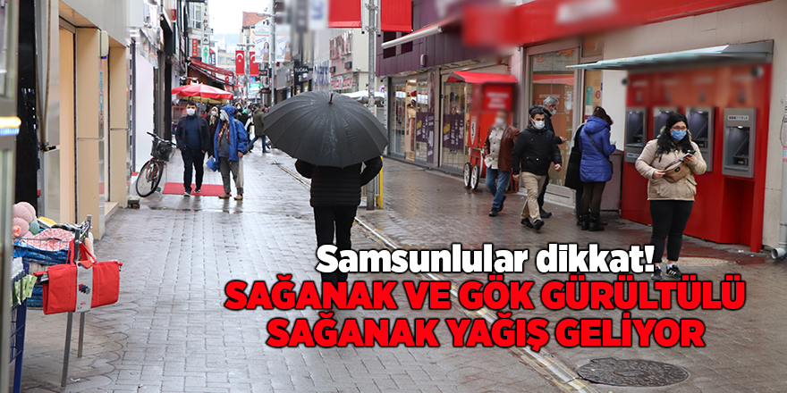 Samsunlular dikkat! Sağanak ve gök gürültülü sağanak yağış geliyor - samsun haber