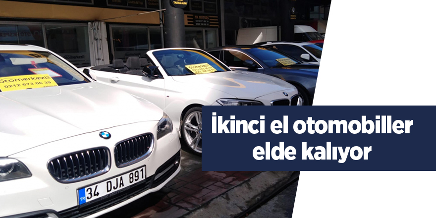 İkinci el otomobiller elde kalıyor