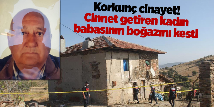 Korkunç cinayet! Cinnet getiren kadın babasının boğazını kesti