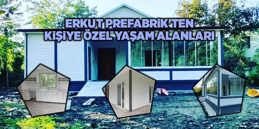 Erkut Prefabrik'ten kişiye özel yaşam alanları