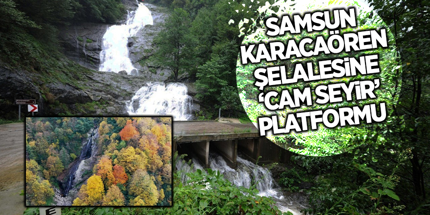 Samsun Karacaören Şelalesine ‘Cam Seyir’ platformu - samsun haber