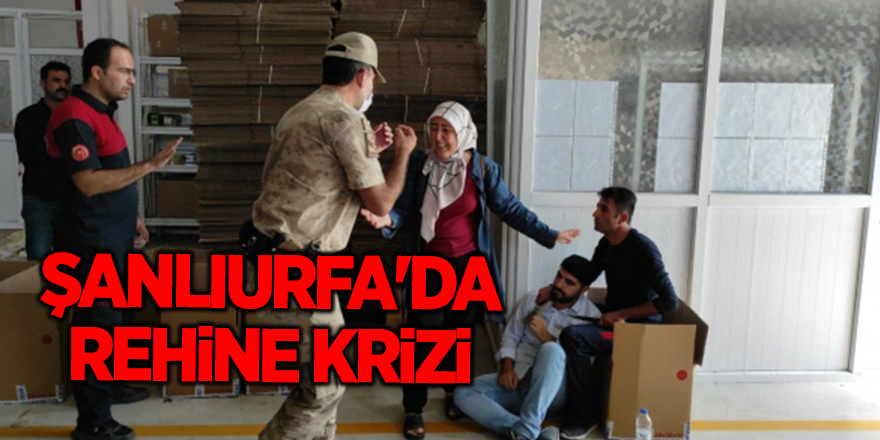 Şanlıurfa'da rehine krizi