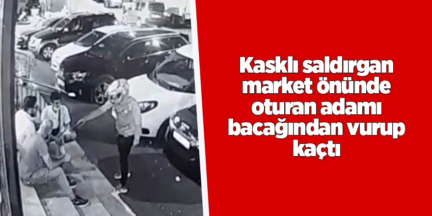 Kasklı saldırgan market önünde oturan adamı bacağından vurup kaçtı