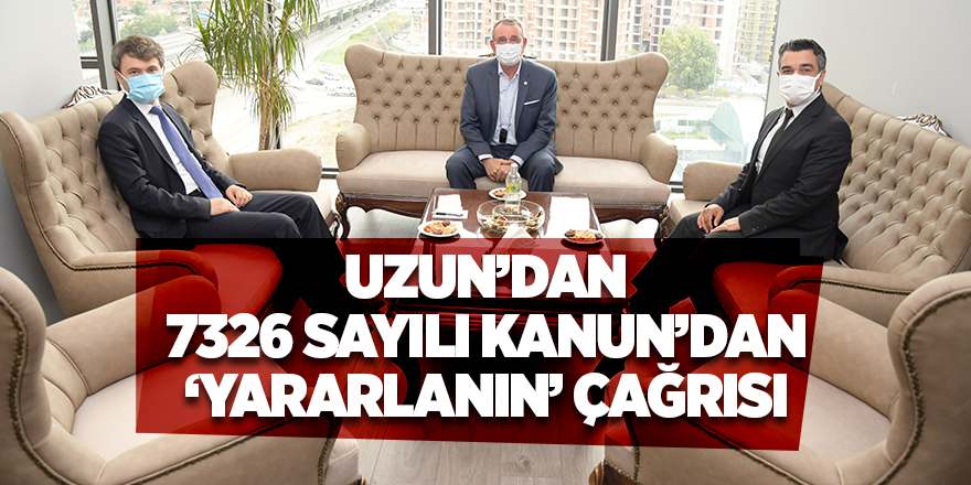 Uzun’dan 7326 sayılı Kanun’dan ‘yararlanın’ çağrısı - samsun haber