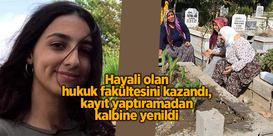 Hayali olan hukuk fakültesini kazandı, kayıt yaptıramadan kalbine yenildi