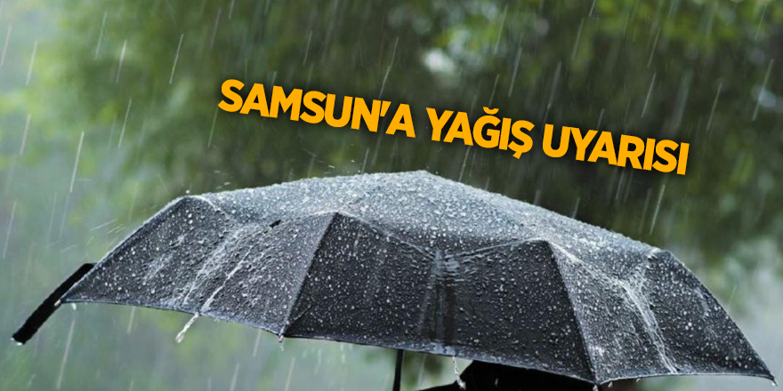 Samsun'a yağış uyarısı - samsun haber