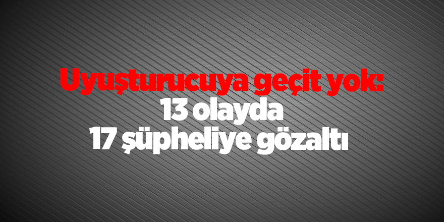 Uyuşturucuya geçit yok: 13 olayda 17 şüpheliye gözaltı - samsun haber