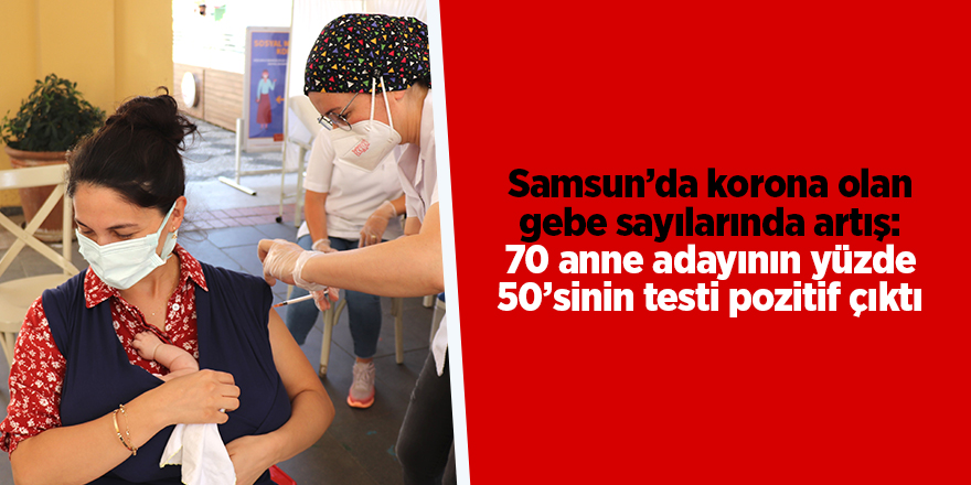 Samsun’da korona olan gebe sayılarında artış: 70 anne adayının yüzde 50’sinin testi pozitif çıktı