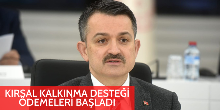 'Kırsal Kalkınma Desteği' ödemeleri başladı