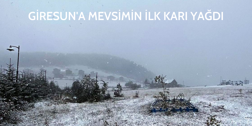 Giresun’a mevsimin ilk karı