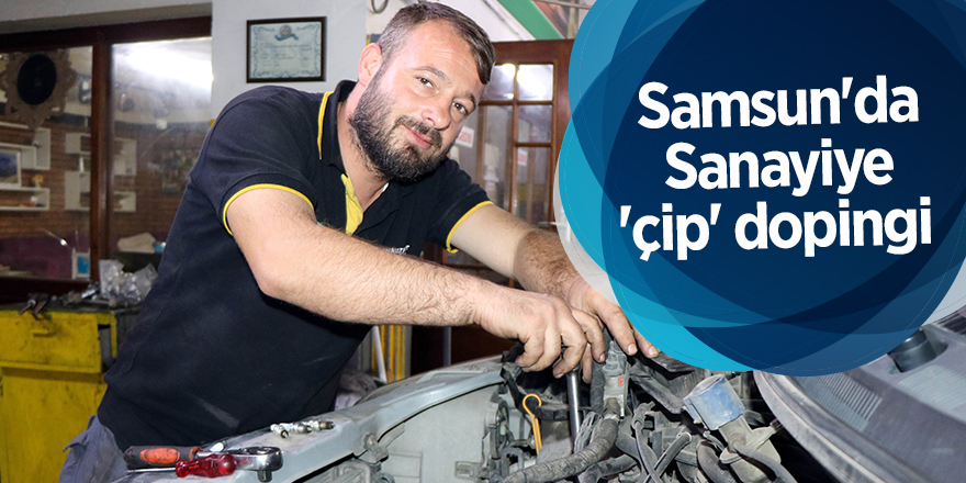 Samsun'da Sanayiye 'çip' dopingi - samsun haber