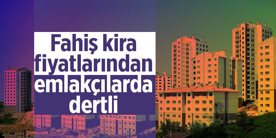 Fahiş kira fiyatlarından emlakçılarda dertli