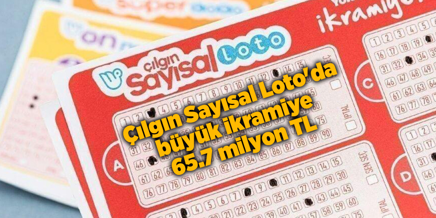 Çılgın Sayısal Loto'da büyük ikramiye  65.7 milyon TL