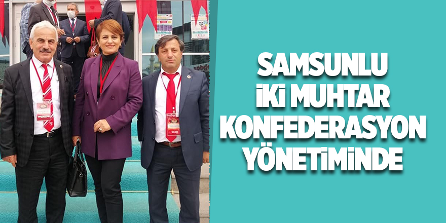 Samsunlu İki Muhtar Konfederasyon Yönetiminde